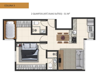 COLUNA 3
2 QUARTOS (ATÉ DUAS SUÍTES) - 51 M²
 