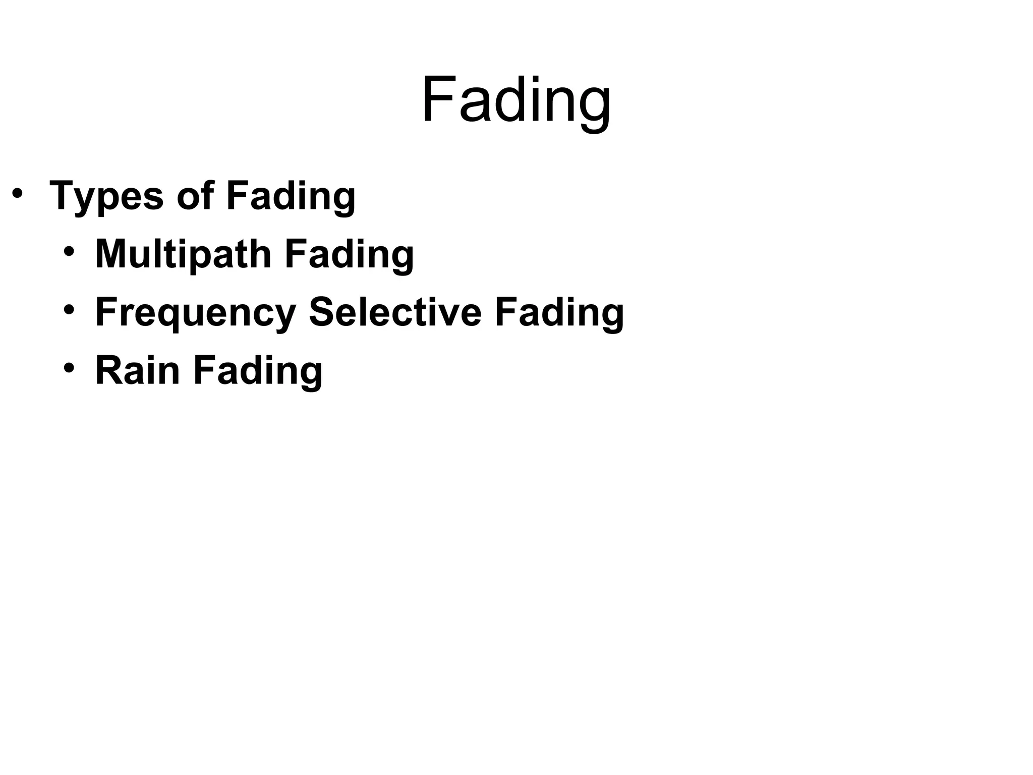 Fading Types of Fading Multipath Fading Frequency Selective Fading Rain Fading 