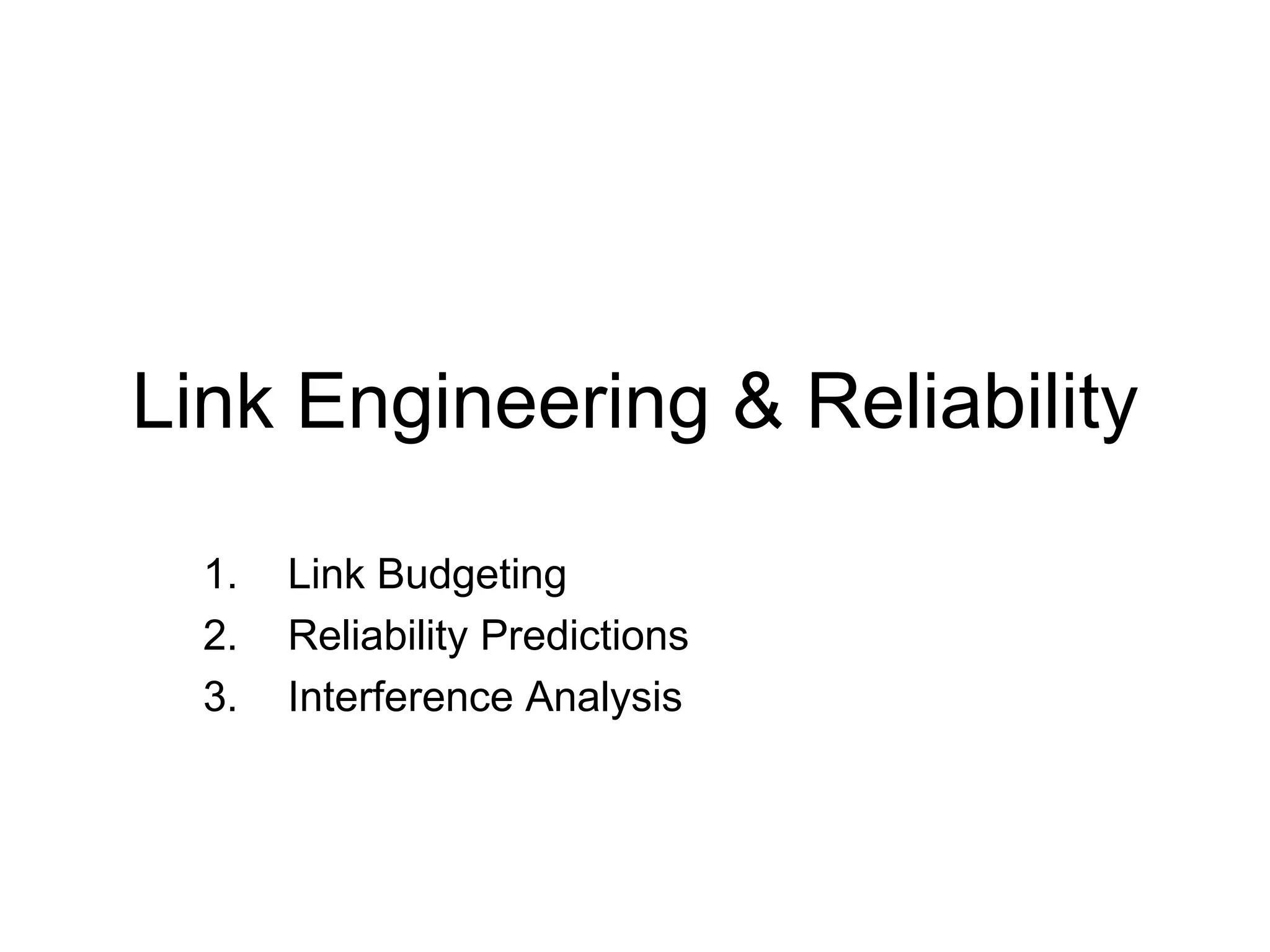 Link Engineering & Reliability Link Budgeting Reliability Predictions Interference Analysis 