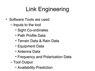 Link Engineering <ul><li>Software Tools are used </li></ul><ul><ul><li>Inputs to the tool </li></ul></ul><ul><ul><ul><li>S...