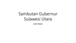Sambutan Gubernur
Sulawesi Utara
Judul Depan
 