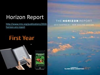Horizon Report
http://www.nmc.org/publications/2010-
horizon-anz-report
 