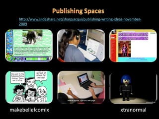 http://www.slideshare.net/sharpjacqui/publishing-writing-ideas-november-
   2009




makebeliefcomix                                               xtranormal
 