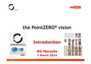the PointZERO® vision
Introduction
Rik Marselis
7 March 2014
© Sogeti

 