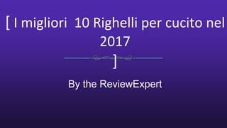 [ I migliori 10 Righelli per cucito nel
2017
]
By the ReviewExpert
 
