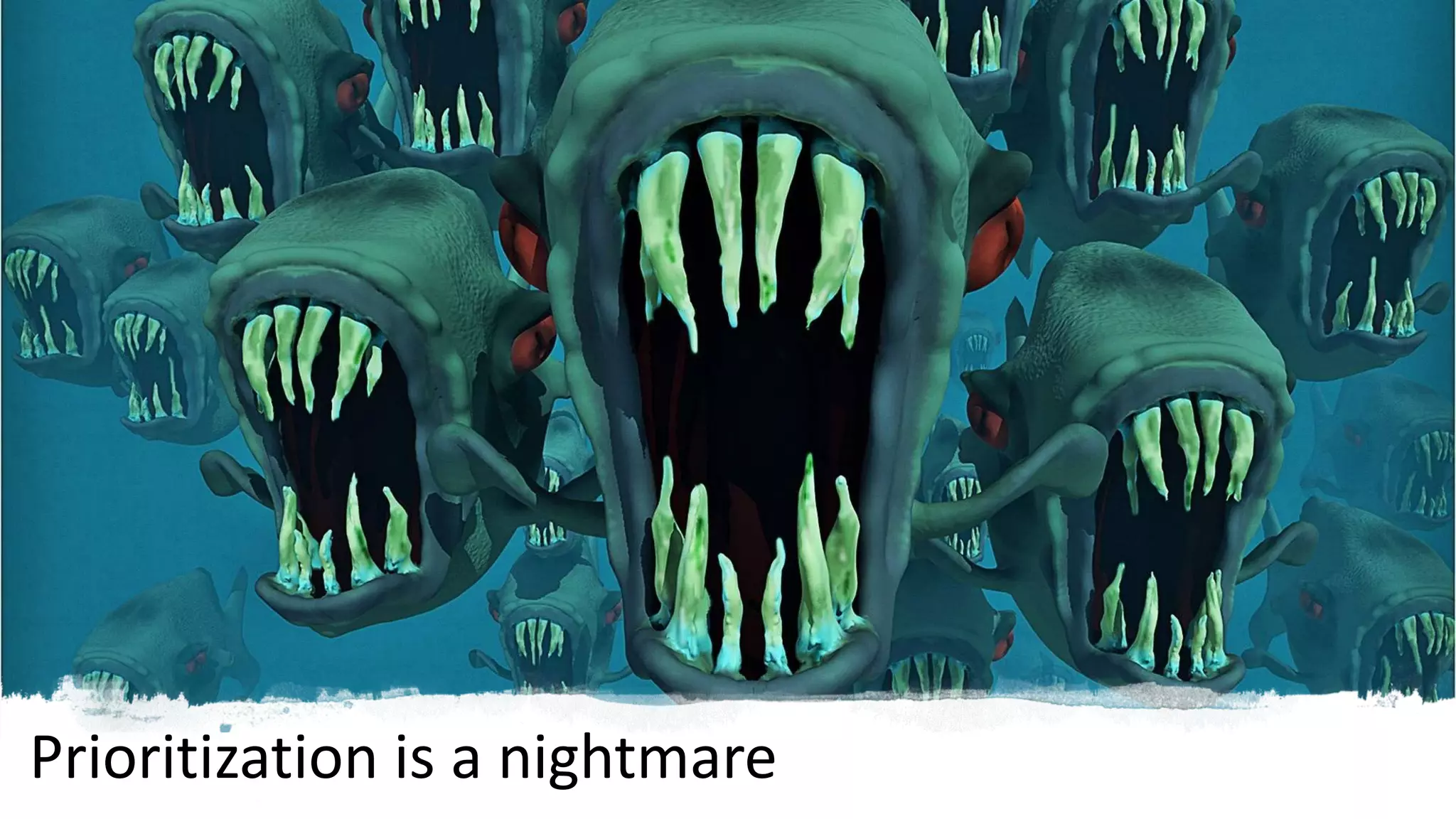 Prioritization is a nightmare
 