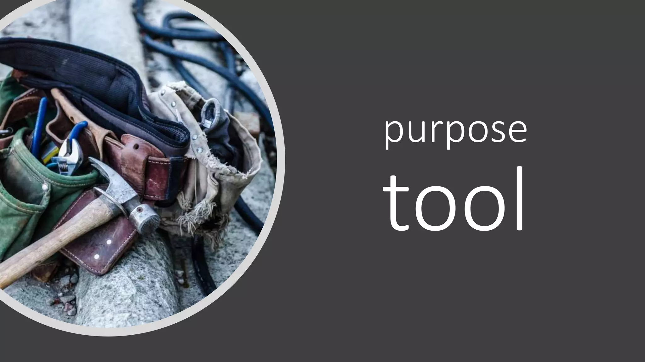purpose
tool
 