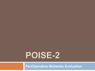 POISE-2
PeriOperative ISchemic Evaluation
 