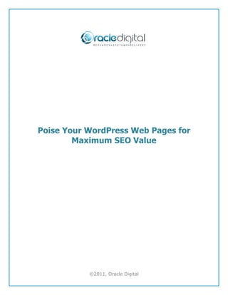 Poise Your WordPress Web Pages for
        Maximum SEO Value




           ©2011, Oracle Digital
 