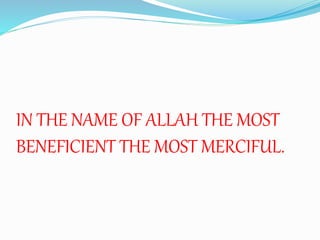 IN THE NAME OF ALLAH THE MOST
BENEFICIENT THE MOST MERCIFUL.
 