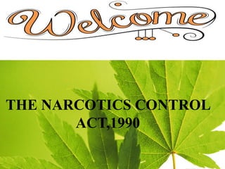 THE NARCOTICS CONTROL ACT,1990 PPT