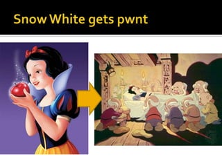 Snow White gets pwnt
