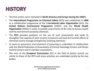 • The first centers were instituted in North America and Europe during the 1950’s.
• The International Programme on Chemic...
