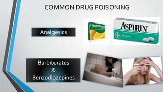 COMMON DRUG POISONING
Analgesics
Barbiturates
&
Benzodiazepines
 