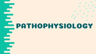 PATHOPHYSIOLOGY
 