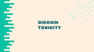 DIGOXIN
TOXICITY
 