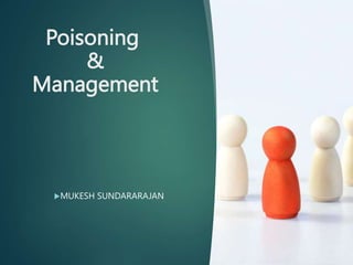 Poisoning
&
Management
MUKESH SUNDARARAJAN
 