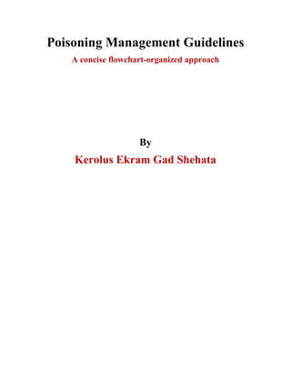 Poisoning Management Guidelines
A concise flowchart-organized approach
By
Kerolus Ekram Gad Shehata
 