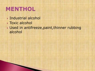  Industrial alcohol
 Toxic alcohol
 Used in antifreeze,paint,thinner rubbing
alcohol
 