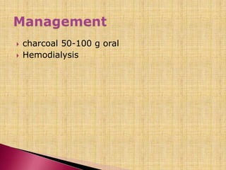  charcoal 50-100 g oral
 Hemodialysis
 