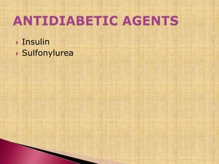  Insulin
 Sulfonylurea
 
