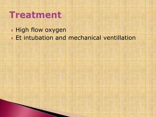  High flow oxygen
 Et intubation and mechanical ventillation
 