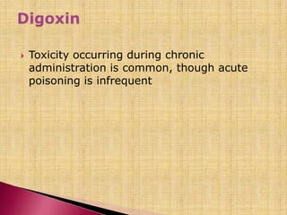  Toxicity occurring during chronic
administration is common, though acute
poisoning is infrequent
 