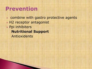  combine with gastro protective agents
 H2 receptor antagonist
 Ppi inhibiters
Nutritional Support
Antioxidents
 