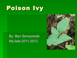 Poison Ivy



By: Ben Sempowski
Ms.lisle-2011-2012
 