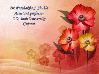 Dr. Prashakha J. Shukla
Assistant professor
C U Shah University
Gujarat
 