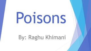 Poisons
By: Raghu Khimani
 