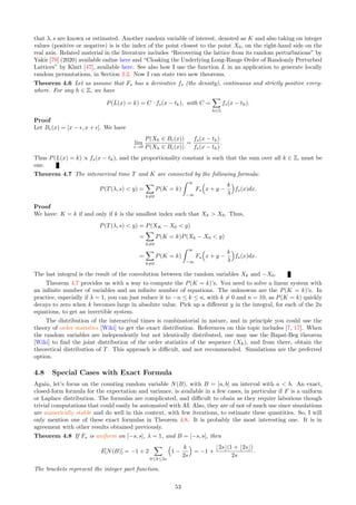 Figure 23: Distance between a point and its lattice location (s = 1)
Unless F has a finite support domain (for instance, if F is uniform), unobserved points in the small window
of observations – even though their expected number is finite and rather small – can be attached to any arbitrary
lattice location, not matter how far away. In two dimensions, the probability P[R  r] that the distance R
between a point and its lattice location is greater than r, is
P(R  r) =
Z ∞
−∞
Z ∞
−∞
χ(x2
+ y2
 r)F
x
s

F
y
s

dxdy
where χ(A) is the indicator function, equal to one if A is true, and to zero otherwise.
The distance R corresponds to the length of the arrow, in Figure 22. If F is Gaussian, then R has a
Rayleigh distribution [Wiki]. In two dimensions, the distance between two nearest neighbor points, for a sta-
tionary Poisson point process, also has a Rayleigh distribution, see Section 3.4 and Exercise 15.
Distribution of Records
Now let Mn be the maximum distance between a point and its lattice location, measured over n points of the
process, randomly selected. In other words Mn = max(R1, . . . , Rn) where Ri (i = 1, . . . , n) is the distance
between the i-th point, and its lattice location. Depending on F, the standardized distribution of Mn is
asymptotically Weibull, Gumbel or Fréchet: these are the tree potential attractor distributions in the context
of extreme value theory [Wiki]. The Rayleigh distribution is a particular case of the Weibull distribution.
Surprisingly, in d dimensions, the distribution of the nearest neighbor distances, for a stationary Poisson point
process, is also Weibull, see Section 3.4.
Figure 23 shows (on the Y-axis) the distance R between a point (Xh, Yk) and its location (h/λ, k/λ) on the
lattice space. These are the same points as on the right plot in Figure 22; R represents the length of the arrows.
The points are ordered by how close they are to the origin (0, 0), and the X-axis represents their distance to the
origin, that is, their norm. By looking at Figure 23, it is easy to visualize the extreme values of R, and when
they occur on the X-axis.
Distribution of Arrival Times for Records
Now let us assume that n is infinite, and let’s look at the arrival times of the successive records in the sequence
R1, R2, R3 and so on. The i-th arrival time is denoted as Li with L1 = 1, and defined as follows: Li+1 = min{j :
Rj  RLi
}. In other words, the i-th record is RLi
. The random variable Li has the following properties:
ˆ The distribution of Li does not depend on F.
ˆ Let ηi be the probability that Ri is a record. The ηi’s are independent Bernoulli random variables, and
P(ηi = 1) = 1/i.
ˆ P(Li ≥ m) = P(η1 +η2 +· · ·+ηm ≤ i). We are again dealing with a Poisson-binomial distribution [Wiki].
ˆ E[Li] = ∞ if i  1. However, E[log Li] ∼ i − γ as i → ∞, where γ = 0.5772 . . . is the Euler–Mascheroni
constant [Wiki].
ˆ Var[log Li] ∼ i − π2
/6 as i → ∞.
These results, and many others, are found in chapter 19 (A Record of Records) in Balakrishnan handbook
entitled “Order Statistics: Theory  Methods” [7]. See pages 517–525.
47
 