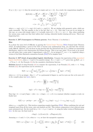 4.3 Point Count Arithmetic
Here is a pretty curious arithmetic-related result, easy to prove.
Theorem 4.1 Regardless of the distribution Fs, if λ·(b−a) is an integer, then E[N(B)] = λ·µ(B) = λ·(b−a).
Proof
For any function Fs, we have the following trivial equality. Assuming λ · (b − a) = 1,
En[B] ≡
n
X
k=−n

Fs(b − tk) − Fs(a − tk)

= Fs(b + tn) − F(a − tn).
Since Fs is a probability distribution, we have Fs(b+tn) → 1 and Fs(a−tn) → 0, thus F(b+tn)−F(a−tn) → 1
as n → ∞. Note that 1 = λ · (b − a). A similar argument involving 2r terms on the right hand side, r of them
that tend to 1, minus r of them that tend to 0 as n → ∞, leads to the limit (r ×1)−(r ×0) = r if r = λ·(b−a)
is a positive integer. To conclude, note that E[N(B)] = limn→∞ En[N(B)].
By contrast, for a Poisson process, E[N(B)] = λµ(B) is always true. For Poisson-binomial processes, this
is not the case, as illustrated in Theorem 4.8. This fact can be used to test whether you are dealing with a
Poisson, or a Poisson-binomial process. For related results, see Section 3.1.2.
In two dimensions, the theorem generalizes as follows. Let B = [a1, b1]×[a2, b2] be a rectangle, and assume
both λ·(b1 −a1) and λ·(b2 −a2) are integers. Then E[N(B)] = λ2
µ(B) = λ2
(b1 −a1)(b2 −a2). In d dimensions
λ2
µ(B) becomes λd
µ(B), and µ(B) is the hypervolume of B.
4.4 Link between Intensity and Scaling Factor
The following theorem allows us to reduce the parameter space from two to one parameter.
Theorem 4.2 Regardless of the distribution Fs, the interarrival times satisfy
T(λ, s) =
T(1, λs)
λ
.
In particular, this also holds when s = ∞, corresponding the standard Poisson process.
Proof
After replacing tk by k/λ in (38), and since Fs(z) = F(z/s), we have:
pk(x, y) = F
x + y − k/λ
s

− F
x − k/λ
s

.
The expression F((x + y − k/λ)/s) can be rewritten as F((λ · (x + y) − k/λ′
)/s′
) with λ′
= 1 and s′
= λs. This
works too if y = 0. With the change of variable λ · (x + y) = x′
+ y, we have dx = (dx′
)/λ and the expression
becomes F((x′
+ y − k/λ′
)/s′
). The variables are x, x′
, and y is assumed to be fixed. Integral (38), after these
changes, must be updated as follows:
ˆ The dummy variable x is replaced by the dummy variable x′
ˆ The value of the integral is divided by λ because dx = (dx′
)/λ
ˆ The bounds are still from −∞ to ∞
ˆ λ is replaced by λ′
= 1 and s by s′
= λs
That is: P(T(λ, s)  y) = P(T(λ′
, s′
)/λ  y) = P(T(1, λs)/λ  y), thus T(λ, s) = T(1, λs)/λ
Theorem 4.2 has important practical implications. Instead of working with two parameters λ, s, when
dealing with interarrival times, you can replace T(λ, s) by T∗
(s′
) = 1
λ T(1, s′
), with s′
= λs, thus reducing
the number of effective parameters from two to one. I use this fact in Section 3.2.1 to facilitate estimation
techniques, and to compute the empirical distribution [Wiki] of T more efficiently.
It would be interesting to see how Theorem 4.2 (and its proof) can be adapted to the two-dimensional
case, where interarrival times are replaced by distances between a point of the process and its nearest neighbor.
Simulations show that the situation is different. In two dimensions, x is replaced by (x1, x2), and dx becomes
dx1dx2. The product over k becomes a double product over h, k. Also, Fs(x − k/λ) is replaced by Fs(x1 −
h/λ)Fs(x2 − k/λ), and dx1 = (dx′
1)/λ, dx2 = (dx′
2)/λ. This suggests that the denominator λ in Theorem 4.2
should be replaced by λ2
in two dimensions. See also Exercise 15.
50
 