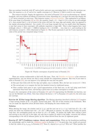 I used the exact Formula (5) to compute point count variances. This formula is implemented in the source
code in Section 6.2.1. In Exercise 10, I prove non-independence for point counts over non-overlapping domains.
Exercise 10 [M] Joint distribution of point counts. Let B1, B2 be non-overlapping domains. For Poisson
point processes, the point counts N(B1) and and N(B2) are independent random variables. Is this also true for
Poisson-binomial processes? Consider the one-dimensional case, with B1 = [a, b[, B2 = [b, c[.
Solution
The answer is negative, although the dependence is weak [Wiki]. Let B12 = B1 ∪ B2, q1 = P[N(B1) = 0],
q2 = P[N(B2) = 0] and q12 = P[N(B12) = 0] = P[N(B1) = 0, N(B2) = 0]. It suffices to prove that in general,
q12 ̸= q1q2.
Let Xk, k ∈ Z be the points of the Poisson-binomial process. According to Formula (6), we have:
q12 =
∞
Y
k=−∞
h
1 − F
c − k/λ
s

+ F
a − k/λ
s
i
q1 =
∞
Y
k=−∞
h
1 − F
b − k/λ
s

+ F
a − k/λ
s
i
q2 =
∞
Y
k=−∞
h
1 − F
c − k/λ
s

+ F
b − k/λ
s
i
There is no reason why we would have q12 = q1q2. For instance, if F is the logistic distribution, λ = 1.4, s = 0.29,
a = 0, b = 0.8 and c = 1.6, we have (approximately) q1 = 0.2329, q2 = 0.2306, q12 = 0.0177, and q1q2 = 0.0537.
However the dependence is weak. Also, we have asymptotic independence, with full independence when
s = ∞, thanks to Theorem 4.5. Formula (6) is implemented in the source code, in Section 6.2.1. See also
Section 3.1.3, featuring a test of independence for the point counts.
Exercise 11 [S] Boundary effect. The purpose is to assess the impact of the boundary effect, in one
dimension. Assuming λ = 1, use a small value of n, say n = 300, to generate 2n + 1 points Xk, k = −n, . . . , n
of a Poisson-binomial process. Estimate E[T], the expectation of the interarrival times, using all the 2n + 1
points. Do the same, this time using N = 104
, to generate 2N + 1 points Xk, k = −N, . . . , N of the same
Poisson-binomial process. But only use the 2n + 1 innermost points (closest to zero) still with n = 300, in
your estimation of E[T]. These 2n + 1 points won’t be the same as in the first simulation. Also, some closest
neighbors won’t be among the 2n + 1 innermost points but instead, in the larger set of 2N + 1 points. Now
your estimate takes into account nearest neighbors that were unobserved in the first simulation (called censored
data) because they were outside the boundary. Compare your two estimates of E[T]. The first one is slightly
biased due to boundary effects, the latter one almost has no bias. Compare the impact of using a Cauchy
versus a uniform distribution for F, by looking at the loss of accuracy when estimating E[T] based on a single
realization of the process.
Hint
Try a simulation with s = 0.5, and one with s = 10. A large s, a thick tail (Cauchy versus uniform F), or a
small value of n, all magnify the boundary effect, resulting in loss of accuracy in the estimates. Source code to
compute E[T] can be found in Section 6.2.2.
Exercise 12 [M] A curious, Poisson-like point process. If we use a uniform distribution for F, and
s = 1
2λ , is the resulting process a stationary Poisson process? What if we use a mixture of m such processes in
equal proportions, called a m-mixture? (see Exercises 18 and 19). Assume here that we work with 2-dimensional
Poisson-binomial point processes.
Solution
In this case, each point (Xh, Yk) of the process is uniformly distributed on a square with sides of length 1/λ
and centered at (h/λ, k/λ). The support domains of these uniform distributions form a partition [Wiki] of
R2
: they don’t overlap, and there is also no empty space left. So the points of the process are uniformly and
independently distributed on each square B of area 1/λ2
. But there is only one point in any such B. The process
is a Poisson-binomial point process of intensity λ (by construction), but it can not be a standard Poisson process.
If we mix m such processes, the resulting process has a point count N(B) with identical binomial distributions
[Wiki] on any square B of area 1/λ2
, with N(B) ∈ {0, . . . , m} and E[N(B)] = 1. It is is not a Poisson process
either since N(B) does not have a Poisson distribution, though it is getting close.
60
 