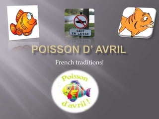 Poisson d’ avril French traditions! 