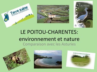 LE POITOU-CHARENTES:
environnement et nature
Comparaison avec les Asturies
 
