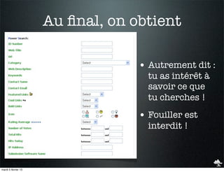 Au ﬁnal, on obtient

                                  • Autrement dit :
                                    tu as intérêt à
                                    savoir ce que
                                    tu cherches !
                                  • Fouiller est
                                    interdit !



mardi 5 février 13
 