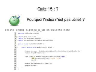 Quiz 15 : ?

             Pourquoi l'index n'est pas utilisé ?

create index clients_n_ix on clients(nom)
 