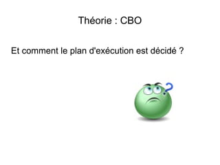 Théorie : CBO

Et comment le plan d'exécution est décidé ?
 