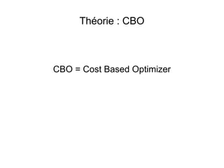 Théorie : CBO



CBO = Cost Based Optimizer
 