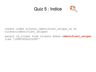 Quiz 5 : Indice



create index clients_identifiant_unique_ix on
clients(identifiant_unique)
select id_client from clients where identifiant_unique
like '109876545210387'
 