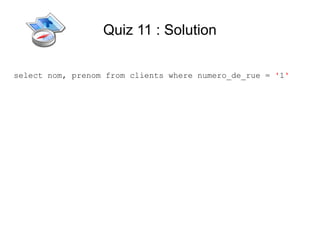 Quiz 11 : Solution

select nom, prenom from clients where numero_de_rue = '1'
 