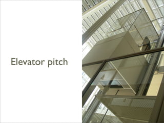 Elevator pitch
 
