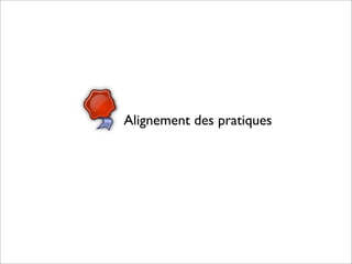 Alignement des pratiques
 
