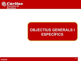 OBJECTIUS GENERALS I
             ESPECÍFICS




                                4
PAIDÓS
 