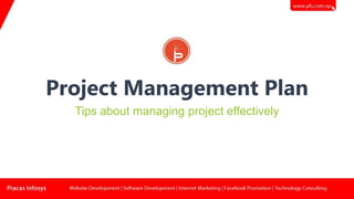 Project Management Plan
Tips about managing project effectively
 