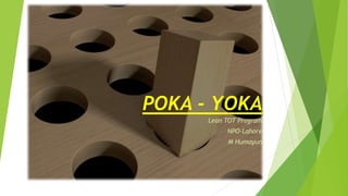 POKA - YOKA
Lean TOT Program
NPO-Lahore
M Humayun
 