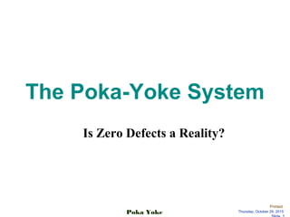 Printed:
Thursday, October 29, 2015Poka Yoke
The Poka-Yoke System
Is Zero Defects a Reality?
 