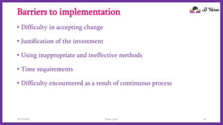 Barriers to implementation
• Difficulty in accepting change
• Justification of the investment
• Using inappropriate and ineffective methods
• Time requirements
• Difficulty encountered as a result of continuous process
10/22/2021 Poka-yoke 20
 