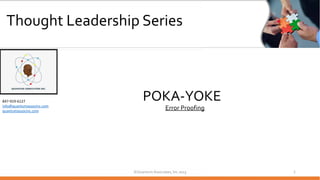 Thought Leadership Series
POKA-YOKE
Error Proofing
©Quantum Associates, Inc 2023 1
847-919-6127
info@quantumassocinc.com
quantumassocinc.com
 